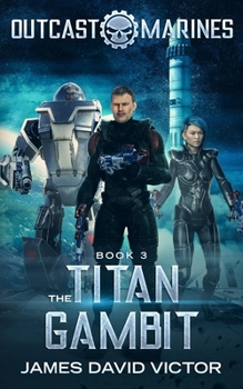 The Titan Gambit - Book #3 of the Outcast Marines
