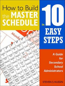 Paperback How to Build the Master Schedule in 10 Easy Steps: A Guide for Secondary School Administrators Book