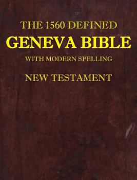 Hardcover The 1560 Defined Geneva Bible: With Modern Spelling, New Testament Book