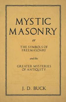 Paperback Mystic Masonry or The Symbols of Freemasonry and the Greater Mysteries of Antiquity Book