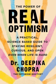 Hardcover The Power of Real Optimism: A Practical, Science-Based Guide to Staying Resilient, Curious, and Open Even When Life Is Hard Book