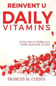 Paperback Reinvent U Daily Vitamin: 60 day dose to finding your SPARK....Mind, Body, & Spirit Book