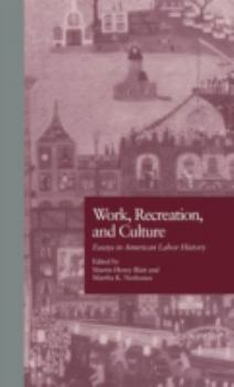 Work, Recreation, and Culture: Essays in American Labor History (Garland Reference Library of Social Science)