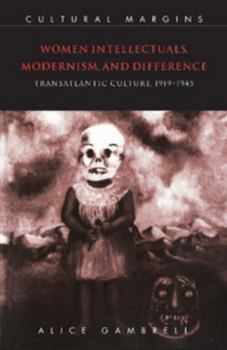 Paperback Women Intellectuals, Modernism, and Difference: Transatlantic Culture, 1919-1945 Book
