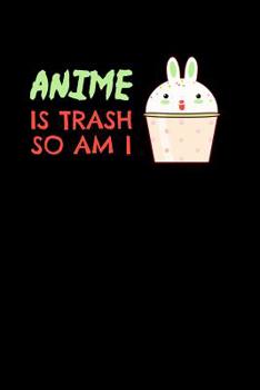 Paperback Anime Is Trash So Am I: Notebook Book