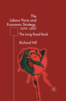 Paperback The Labour Party's Economic Strategy, 1979-1997: The Long Road Back Book