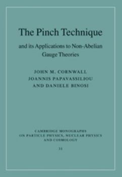 The Pinch Technique and Its Applications to Non-Abelian Gauge Theories - Book #31 of the Cambridge Monographs on Particle Physics, Nuclear Physics and Cosmology