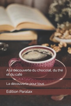 Paperback A la découverte du chocolat, du thé et du café: La découverte pour tous [French] Book