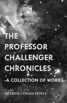 Paperback The Professor Challenger Chronicles (A Collection of Works) Book