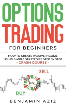 Hardcover Options Trading for Beginners: How to Create Passive Income Using Simple Strategies Step by Step. Crash Course Book