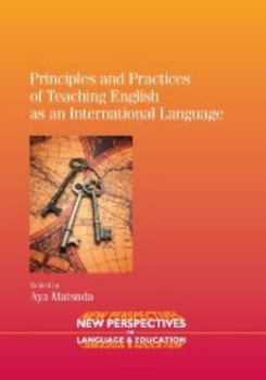 Principles And Practices Of Teaching English As An International Language - Book #25 of the New Perspectives on Language and Education