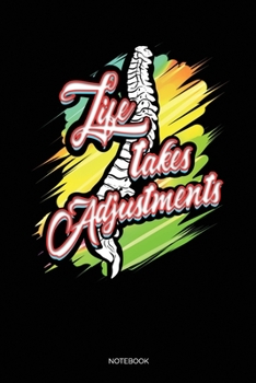 Life Takes Adjustments: Dot Grid Journal 6x9 –  Chiropractor Notebook I Massage Therapist And Chiropractic Physician Gift