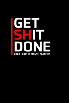 Get Shit Done 2020-2021 18 Month Planner: Personal Business or Study Make it Happen January 2020 - June 2021 | Daily Organizer Calendar Agenda | 6x9 | ... Calendar Agenda Home Work Family Organizer)