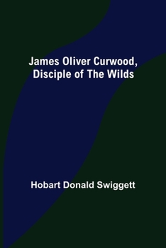 Paperback James Oliver Curwood, Disciple of the Wilds Book