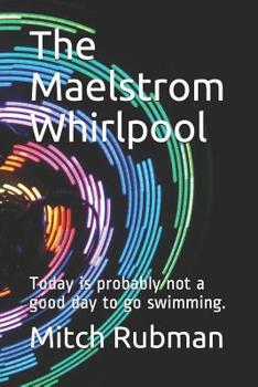Paperback The Maelstrom Whirlpool: Today is probably not a good day to go swimming. Book