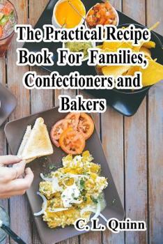 Paperback The Practical Recipe Book For Families, Confectioners and Bakers Book