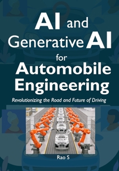 Paperback AI and Generative AI for Automobile Engineering: Revolutionizing the Road and Future of Driving Book