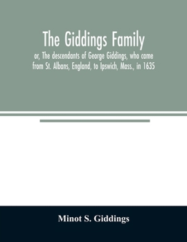 Paperback The Giddings family: or, The descendants of George Giddings, who came from St. Albans, England, to Ipswich, Mass., in 1635. With a record o Book