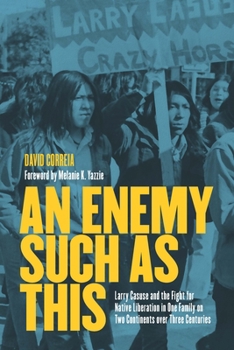 Hardcover An Enemy Such as This: Larry Casuse and the Fight for Native Liberation in One Family on Two Continents Over Three Centuries Book