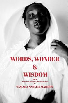 Paperback Words, Wonder and Wisdom: Writings, Poetry, and Photography by Tamara Natalie Madden Book