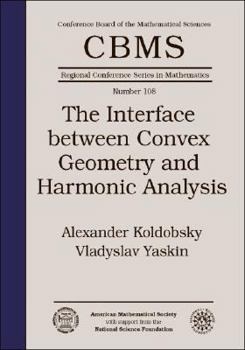 Paperback The Interface between Convex Geometry and Harmonic Analysis (CBMS Regional Conference Series in Mathematics, 108) Book
