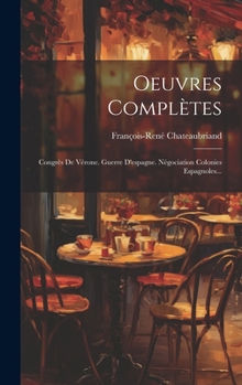 Hardcover Oeuvres Complètes: Congrès De Vérone. Guerre D'espagne. Négociation Colonies Espagnoles... [French] Book