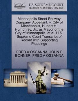 Paperback Minneapolis Street Railway Company, Appellant, V. City of Minneapolis, Hubert H. Humphrey, Jr., as Mayor of the City of Minneapolis, et al. U.S. Supre Book