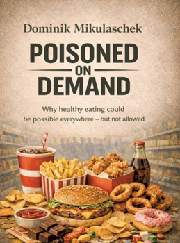 Hardcover Poisoned on Demand: Why healthy eating could be possible everywhere - but is not allowed Book