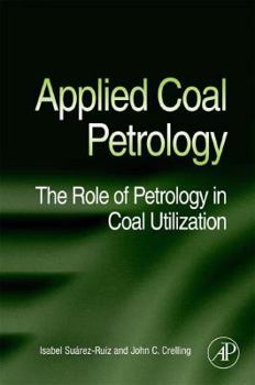 Hardcover Applied Coal Petrology: The Role of Petrology in Coal Utilization Book