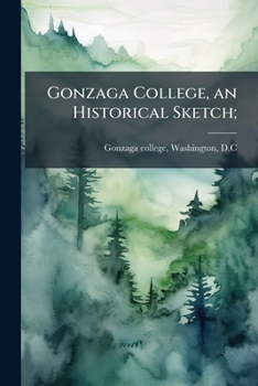 Paperback Gonzaga College, an Historical Sketch; Book