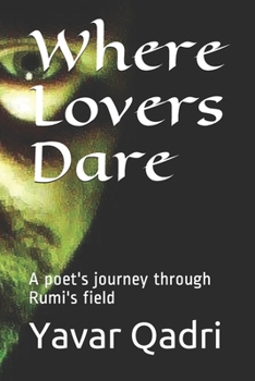 Paperback Where Lovers Dare: A poet's journey through Rumi's field Book