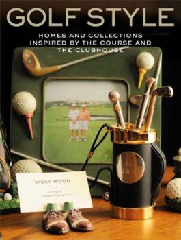 Hardcover Golf Style: Homes and Collections Inspired by the Course and the Clubhouse Book