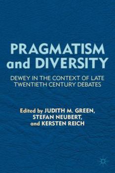 Hardcover Pragmatism and Diversity: Dewey in the Context of Late Twentieth Century Debates Book