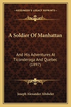 A Soldier of Manhattan: And His Adventures at Ticonderoga and Quebec