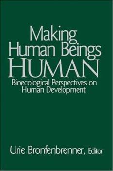 Paperback Making Human Beings Human: Bioecological Perspectives on Human Development Book