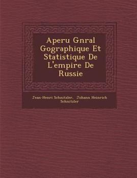 Aper�u G�n�ral G�ographique Et Statistique de l'Empire de Russie