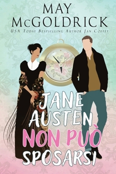 Jane Austen non può sposarsi!: Un viaggio nel tempo per salvare il destino letterario di Jane Austen