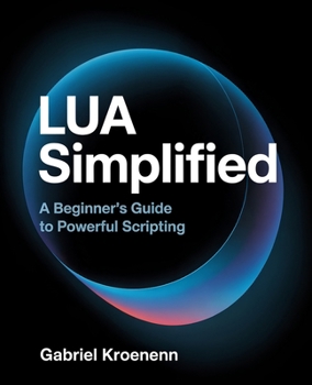 Paperback Lua Simplified: A Beginner's Guide to Powerful Scripting Book
