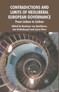 Contradictions and Limits of Neoliberal European Governance: From Lisbon to Lisbon