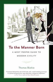 Hardcover To the Manner Born: A Most Proper Guide to Modern Civility Book