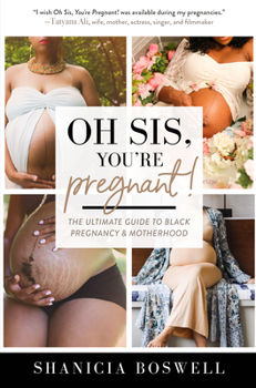 Hardcover Oh Sis, You're Pregnant!: The Ultimate Guide to Black Pregnancy & Motherhood (Gift for New Moms) Book