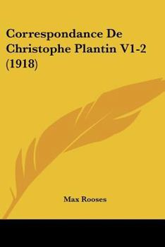 Correspondance De Christophe Plantin V1-2 (1918)
