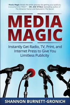 Paperback Media Magic: Instantly Get Radio, TV, Print and Internet Press to Give You Limitless Publicity Book