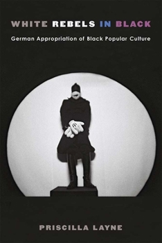 White Rebels in Black: German Appropriation of Black Popular Culture