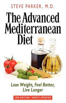Paperback The Advanced Mediterranean Diet: Lose Weight, Feel Better, Live Longer (2nd Edition) Book
