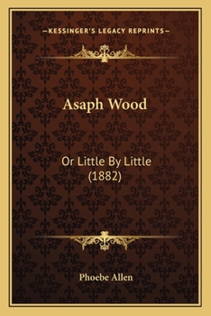 Paperback Asaph Wood: Or Little By Little (1882) Book