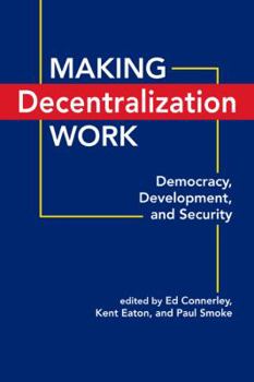 Hardcover Making Decentralization Work: Democracy, Development, and Security Book