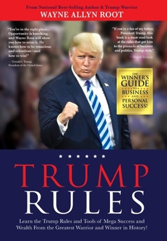 Hardcover Trump Rules: Learn the Trump Rules and Tools of Mega Success and Wealth From the Greatest Warrior and Winner in History! Book