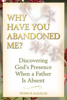 Paperback Why Have You Abandoned Me?: Discovering God's Presence When a Father Is Absent Book