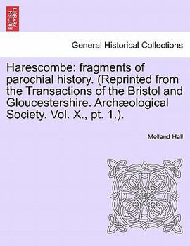 Harescombe: fragments of parochial history. (Reprinted from the Transactions of the Bristol and Gloucestershire. Archæological Society. Vol. X., pt. 1.).